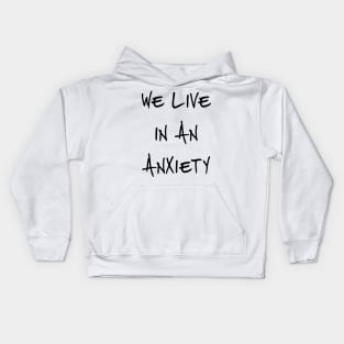 We Live In An Anxiety Kids Hoodie